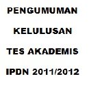 PENGUMUMAN KELULUSAN TES AKADEMIS IPDN 2011/2012