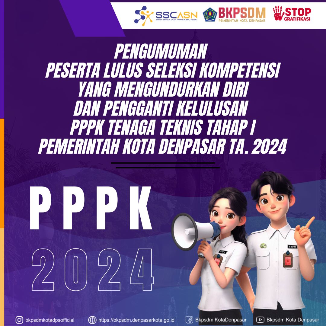 PENGUMUMAN PESERTA LULUS SELEKSI KOMPETENSI YANG MENGUNDURKAN DIRI & PENGGANTI KELULUSAN PADA PENGADAAN PEGAWAI PEMERINTAH DENGAN PERJANJIAN KERJA TENAGA TEKNIS TAHAP I  PEMERINTAH KOTA DENPASAR TAHUN ANGGARAN 2024