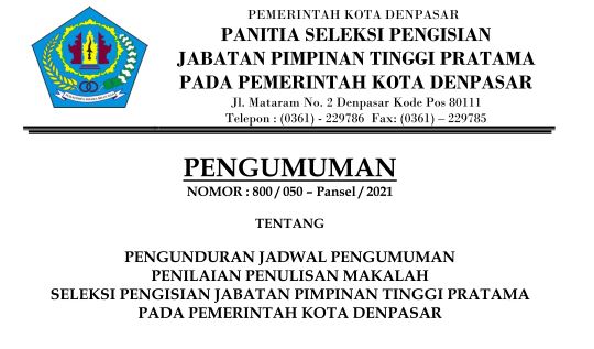 PENGUNDURAN JADWAL PENGUMUMAN PENILAIAN PENULISAN MAKALAH  SELEKSI PENGISIAN JABATAN PIMPINAN TINGGI PRATAMA PADA PEMERINTAH KOTA DENPASAR 