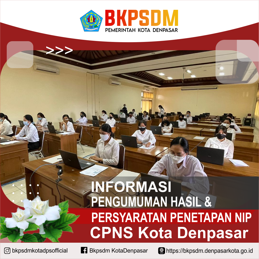 PENGUMUMAN HASIL SELEKSI PENGADAAN CALON PEGAWAI NEGERI SIPIL (CPNS)  KOTA DENPASAR TAHUN 2021 DAN PERSYARATAN PENETAPAN  NOMOR INDUK PEGAWAI (NIP)